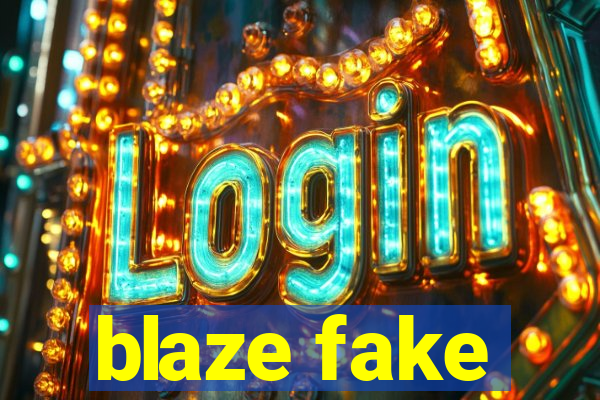 blaze fake